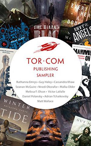 Tor.com Publishing Sampler by Tor Books, Guy Haley, Cassandra Khaw, Seanan McGuire, Nnedi Okorafor, Melissa F. Olson, Victor LaValle, Daniel Polansky, Adrian Tchaikovsky, Matt Wallace, Malka Ann Older, Ruthanna Emrys