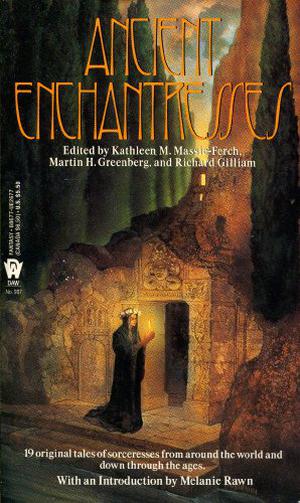 Ancient Enchantresses by Kathleen M. Massie-Ferch, Tanith Lee, Susan Shwartz, Claudia O'Keefe, Steven Rogers, Deborah Wheeler, Hugh B. Cave, Mike Resnick, Lawrence Schimel, Lawrence Watt-Evans, Mary Frances Zambreno, F. Wu Williams, Lois Tilton, Laura Resnick, Jennifer Roberson, Pamela Sargent, Jean-François Podevin, Melanie Rawn, Andre Norton, Diana L. Paxson, Harry Turtledove
