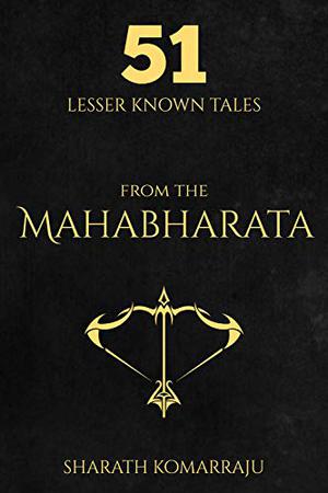 51 Lesser Known Tales From the Mahabharata  (Mahabharata Companion, #1) by Sharath Komarraju