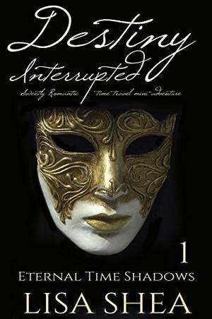 Destiny Interrupted by Lisa Shea