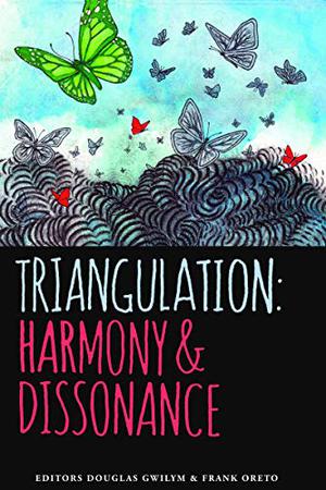Triangulation: Harmony & Dissonance by Douglas Gwilym, Frank Oreto, Tamoha Sengupta, Nathan Susnik, Ian Rennie, Matthew Schickele, Karen Heuler, Michael Colangelo, Michael McGlade, Tim Pieraccini