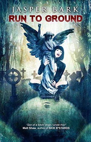 Run to Ground by Jasper Bark