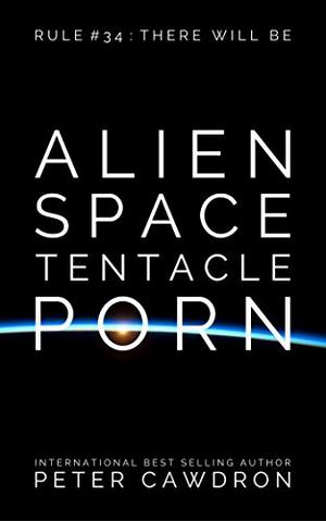 Alien Space Tentacle Porn by Peter Cawdron, MacLeod Andrews