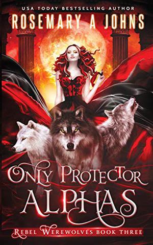 Only Protector Alphas by Rosemary A. Johns