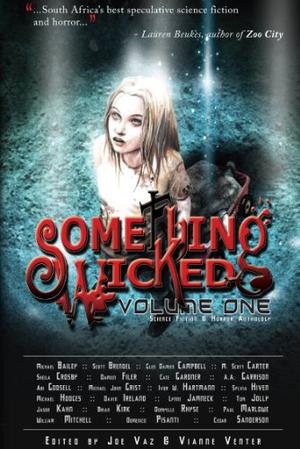 Something Wicked Anthology, Vol One by Joe Vaz, Michael Bailey, Scott Brendell, Glen Damien Campbell, M. Scott Carter, Sheila Crosby, Damien Filer, Cate Gardner, Abigail Godsell, Michael John Grist, Sylvia Hiven, Michael Hodges, Davin Ireland, Lynne Jamneck, Tom Jolly, Jason Kahn, Brian Kirk, Domyelle Rhyse, Paul Marlowe, William Mitchell, Domenico Pisanti, Cedar Sanderson, A.A. Garrison, Ivor W. Hartmann