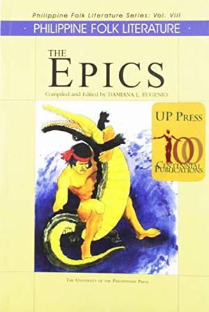 Philippine Folk Literature: The Epics by Damiana L. Eugenio