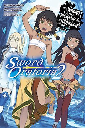 Is It Wrong to Try to Pick Up Girls in a Dungeon? On the Side: Sword Oratoria Light Novels, Vol. 2 by Fujino Omori
