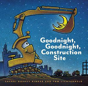 Goodnight, Goodnight, Construction Site by Sherri Duskey Rinker, Tom Lichtenheld