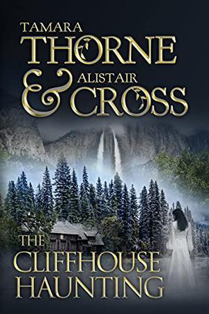 The Cliffhouse Haunting by Tamara Thorne, Alistair Cross