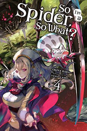 So I'm a Spider, So What?, Vol. 4 by Okina Baba, Tsukasa Kiryu