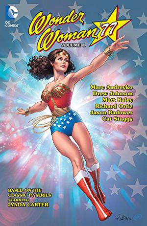 Wonder Woman '77, Vol. 1 by Marc Andreyko, Drew Johnson, Matt Haley, Richard Ortiz, Jason Badower, Cat Staggs