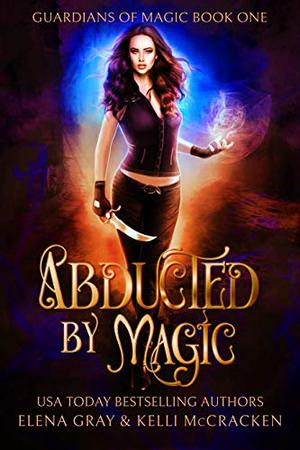 Abducted by Magic (Guardians of Magic #1)