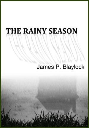 The Rainy Season by James P. Blaylock