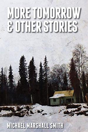 More Tomorrow: And Other Stories by Michael Marshall Smith, John Picacio