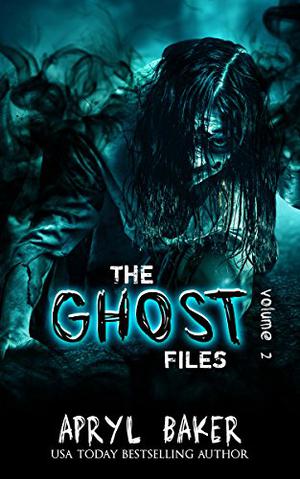 The Ghost Files 2 by Apryl Baker