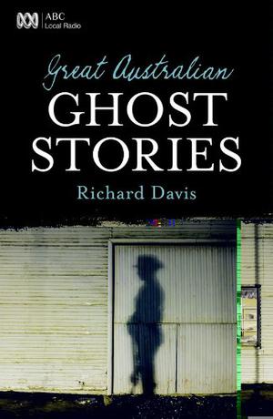 Great Australian Ghost Stories by Richard Davis