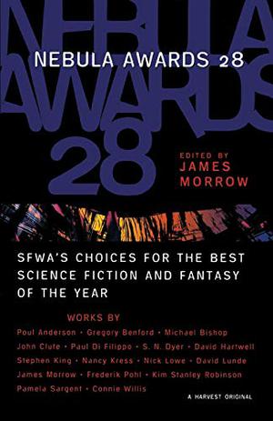 Nebula Awards 28: SFWA's Choices for the Best Science Fiction and Fantasy of the Year by James K. Morrow, Connie Willis, Pamela Sargent, Gregory Benford, Sharon N. Farber, Paul Di Filippo, Nancy Kress, Kim Stanley Robinson, David Lunde, Michael Lawson Bishop, Poul Anderson, John Clute, S.N. Dyer, David Hanwell, Stephen King, Nick Lowe, Frederik Pohl