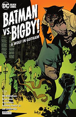 Batman Vs. Bigby! A Wolf In Gotham  (2021-) #6 by Bill Willingham, Yanick Paquette, Nathan Fairbairn, Brian Level, Jay Leisten, Anthony Fowler, Lee Loughridge