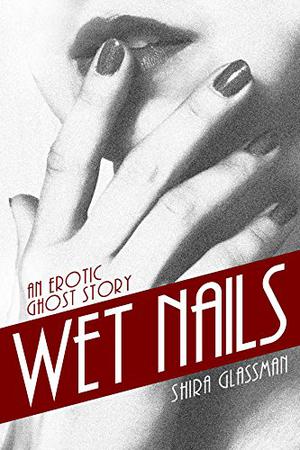 Wet Nails by Shira Glassman