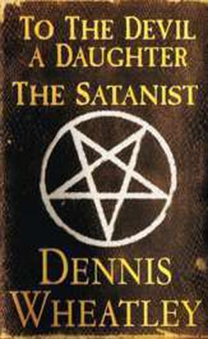 To the Devil a Daughter / The Satanist by Dennis Wheatley