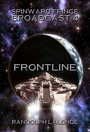 Spinward Fringe Broadcast 4: Frontline by Randolph Lalonde