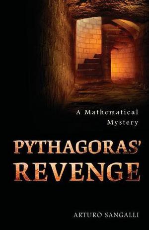 Pythagoras' Revenge: A Mathematical Mystery by Arturo Sangalli