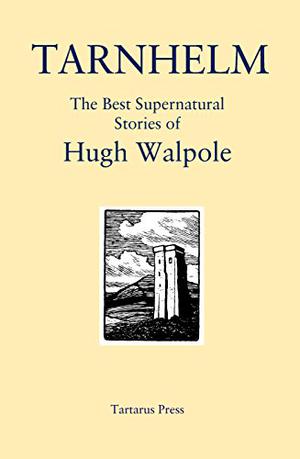 Tarnhelm: The Best Supernatural Stories by Hugh Walpole