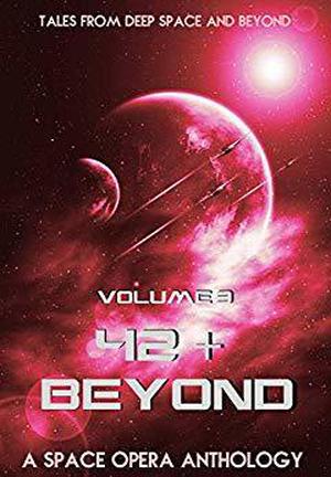 42 & Beyond: A Space Opera Anthology by Philipp J. Kessler, M.L. Garza, Charlotte Mann, Angela Scavone, E.V. Croft, Lana Campbell, Ali Cross, Robin Rance, Chris Taylor