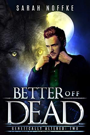 Better Off Dead (Dream Traveler: Genetically Altered #2)