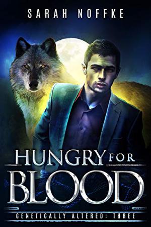 Hungry For Blood (Dream Traveler: Genetically Altered #3)