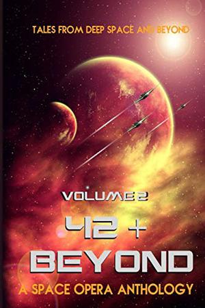 42 & Beyond: A Space Opera Anthology by Iris Sweetwater, Sondra Hicks, Maggie Lowe