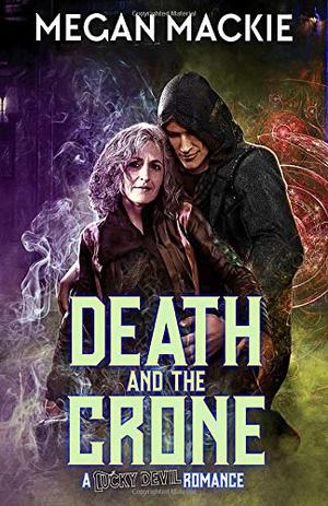 Death and the Crone: Book Three of the Lucky Devil Series by Megan Mackie