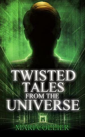 Twisted Tales From The Universe by Mari Collier