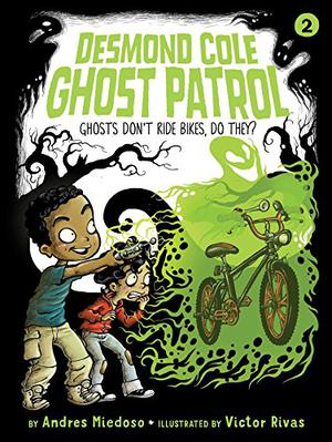 Ghosts Don't Ride Bikes, Do They? (Desmond Cole Ghost Patrol #2)