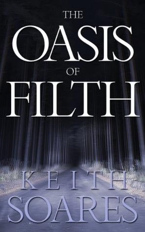 The Oasis of Filth - Part 1 by Keith Soares