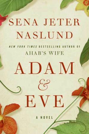 Adam & Eve by Sena Jeter Naslund