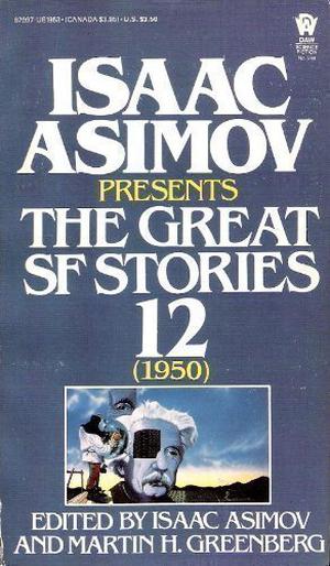 Isaac Asimov Presents the Great SF Stories 12: 1950 (Isaac Asimov Presents the Great SF Stories #12)
