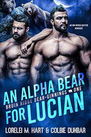 An Alpha Bear For Lucian  (Bruin Ridge Bear-Ginnings #1) by Lorelei M. Hart, Colbie Dunbar