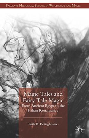 Magic Tales and Fairy Tale Magic: From Ancient Egypt to the Italian Renaissance by Ruth B. Bottigheimer
