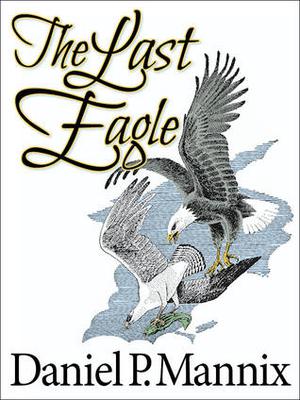 The Last Eagle by Daniel P. Mannix