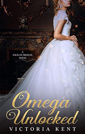 Omega Unlocked (Pack of Princes #1)