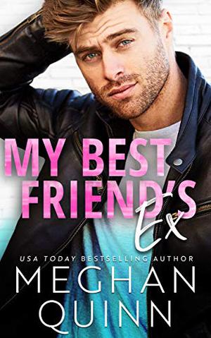 My Best Friend's Ex by Meghan Quinn