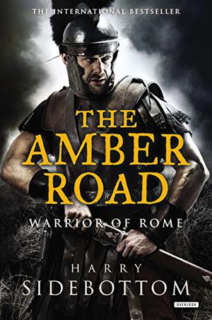 The Amber Road by Harry Sidebottom