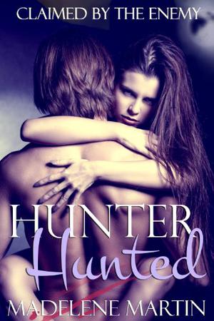 Hunter Hunted: Claimed by the Enemy by Madelene Martin