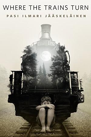 Where the Trains Turn by Pasi Ilmari Jääskeläinen