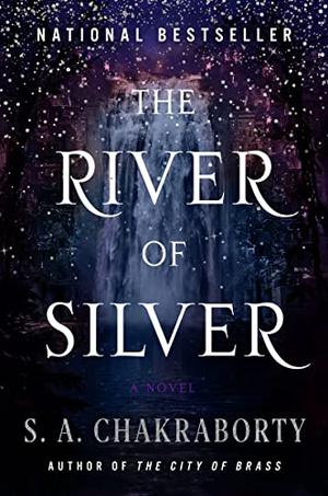 The River of Silver: Tales from the Daevabad Trilogy by S.A. Chakraborty