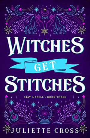 Witches Get Stitches by Juliette Cross, Johanna Fairview, Aiden Snow