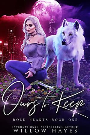 Ours To Keep by Willow Hayes