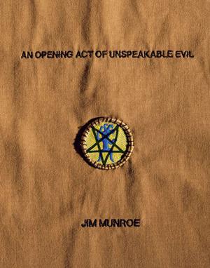 An Opening Act of Unspeakable Evil by Jim Munroe