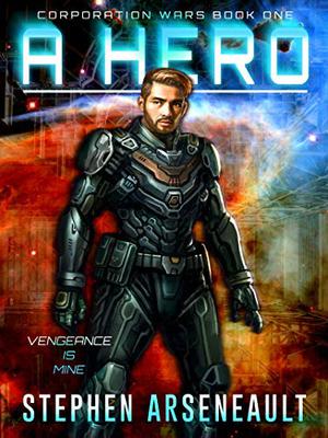 A Hero:  (CORPORATION WARS Book 1) by Stephen Arseneault